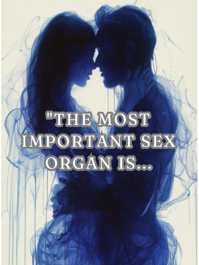 Sex without love is empty, love without sex is blind. - Anonymous The most important sex organ is (1)